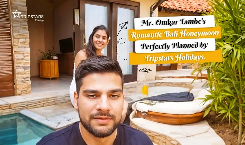 Mr. Omkar Tambe's | Romantic Bali Honeymoon | Tripstars Holidays.